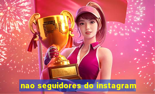 nao seguidores do instagram